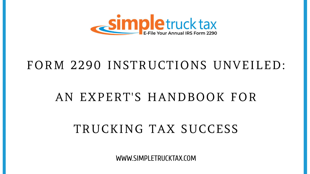 Form 2290 Instructions Unveiled: An Expert's Handbook for Trucking Tax Success Form 2290 Instructions Unveiled: An Expert's Handbook for Trucking Tax Success